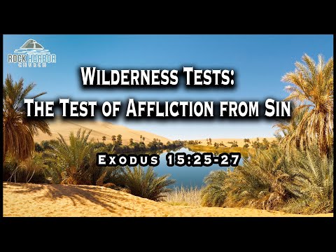 Sunday Sermon:  2-7-2021,   Wilderness Test :  The Test of Affliction from Sin, Exodus 15 25 27