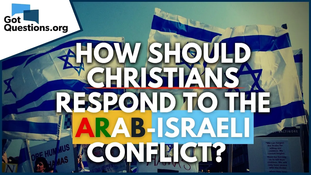 How should Christians respond to the Arab-Israeli conflict?  |  GotQuestions.org