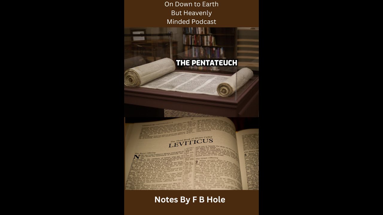 The Pentateuch, the first 5 books, Lev.  16:1 - 22:33, on Down to Earth But Heavenly Minded Podcast
