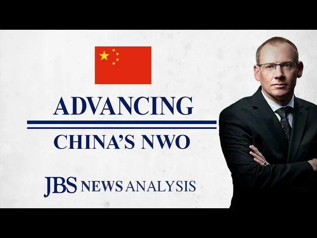 Advancing China’s NWO | JBS News Analysis