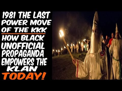 1981 THE LAST POWER MOVE OF THE KKK. HOW BLACK UNOFICIAL PROPAGANDA EMPOWERS THE KLAN TODAY!