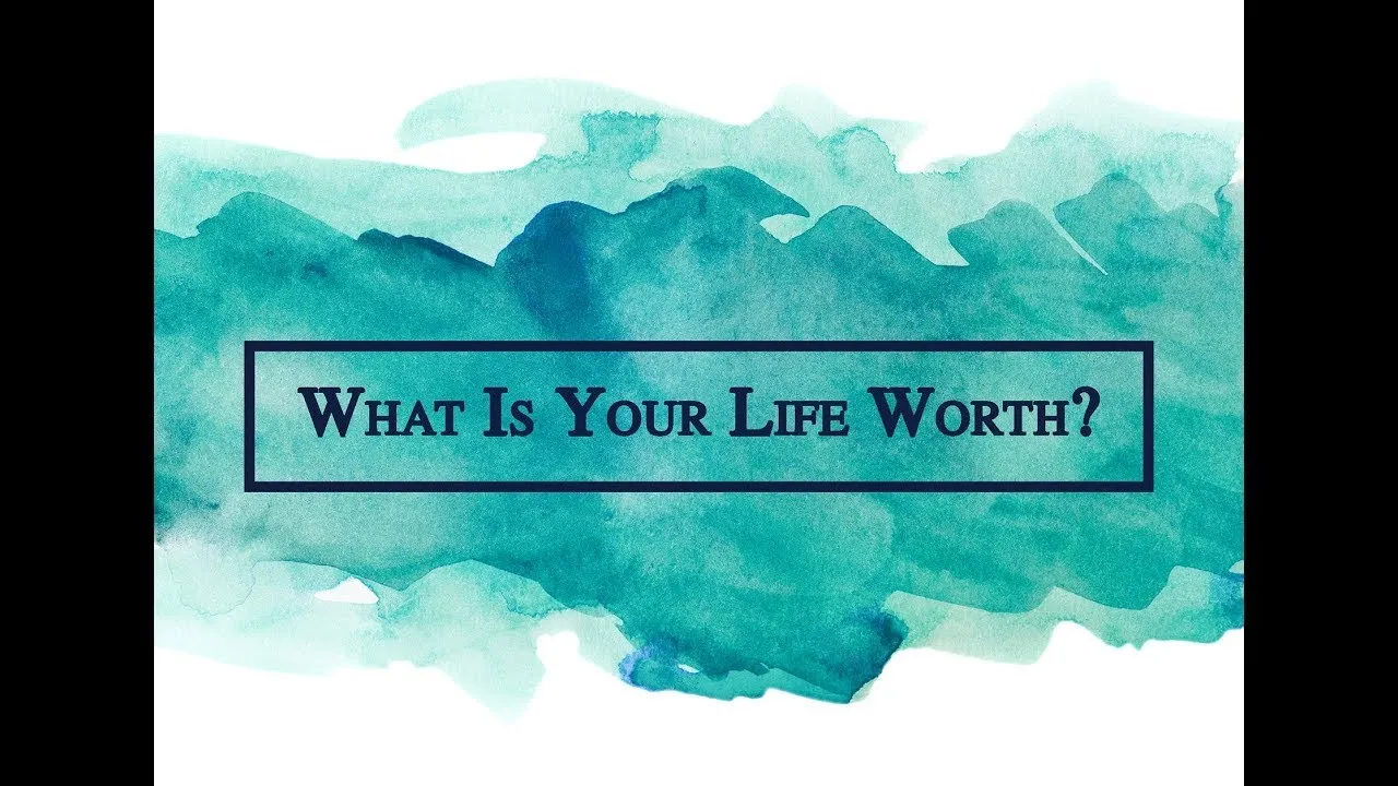 What is your life worth