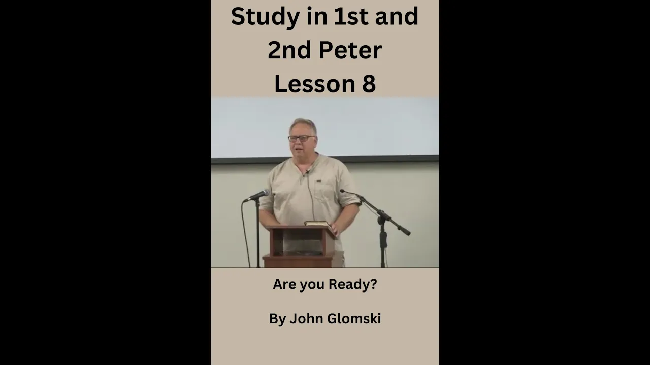 Study in 1st and 2nd Peter Lesson 8 by John Glomski, Are you Ready