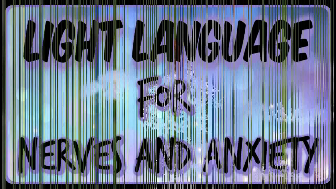 LIGHT LANGUAGE FOR NERVES AND ANXIETY