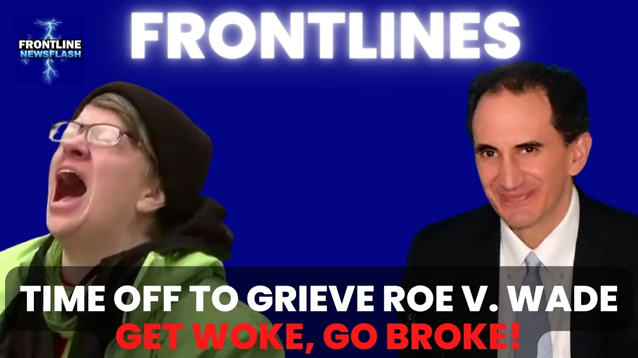 FRONTLINES: Time Off to Grieve Roe v. Wade - Get Woke, Go Broke!