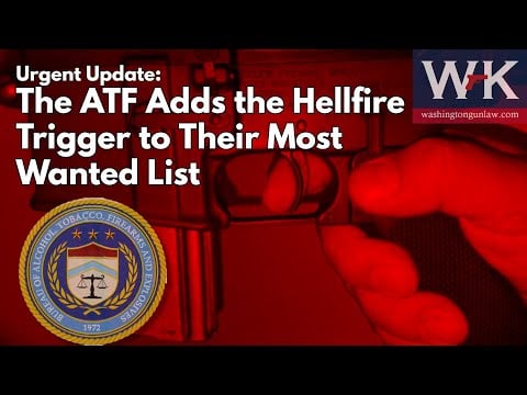 Urgent Update:  The ATF Adds the Hellfire Trigger to Their Most Wanted List