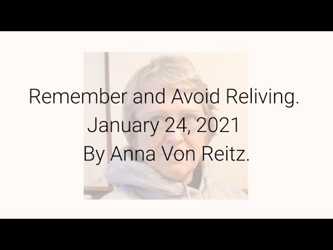 Remember and Avoid Reliving January 24, 2021 By Anna Von Reitz