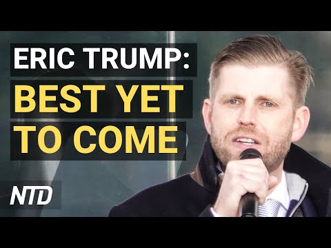 Eric Trump: ‘Best Is Yet to Come’–Trump Children Farewell; Chinese Lab Falsifies Virus Test Results