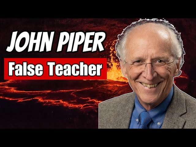 John Piper Is a Wicked False Teacher