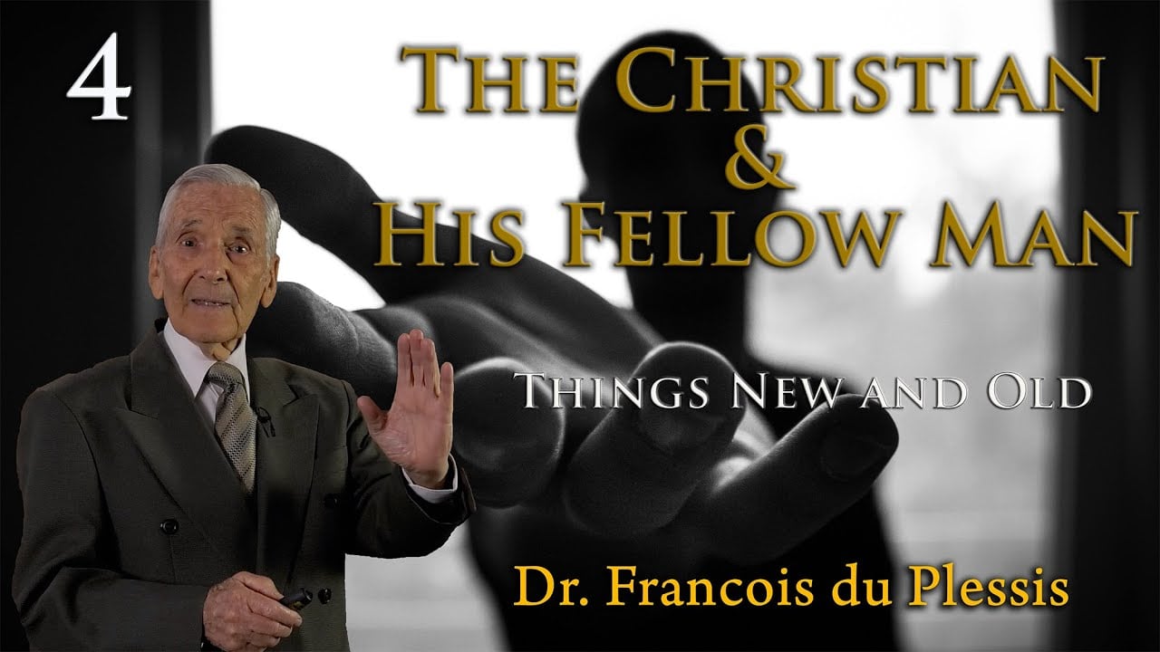 Dr. Francois du Plessis: The Christian & His Fellow Man - Things New & Old