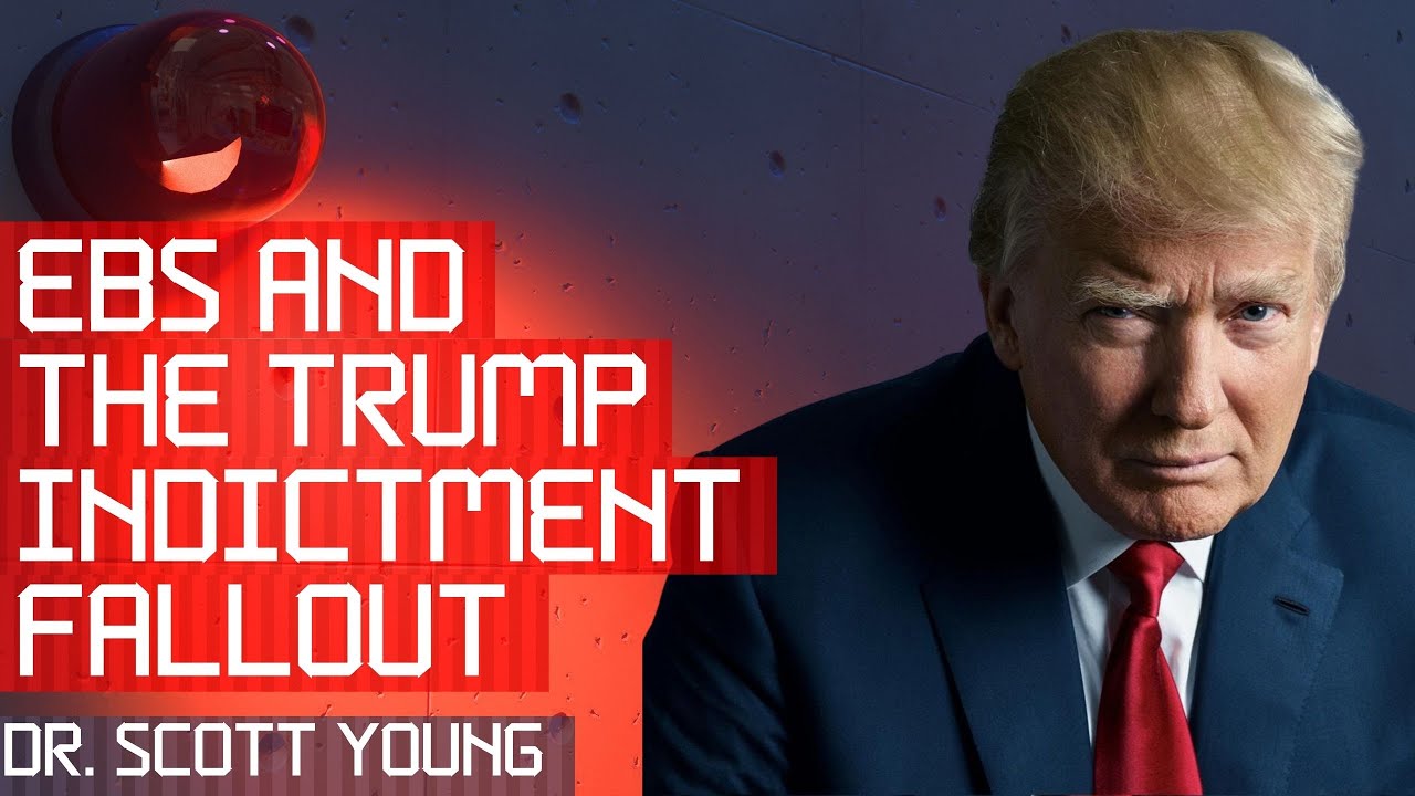 Dr. Scott Young. EBS and the Trump Indictment Meaning