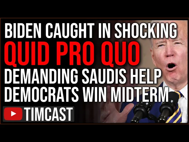 Biden CAUGHT In Quid Pro Quo, Democrats DEMAND Saudi Arabia HELP Them Win Midterms, THREATEN Allies