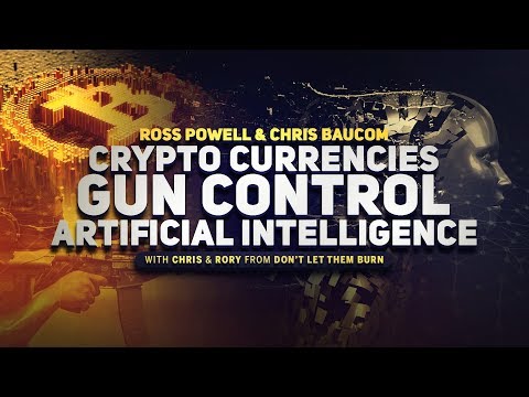 Ross Powell and Chris Baucom: Crypto Currencies, Gun Control, Artificial Intelligence