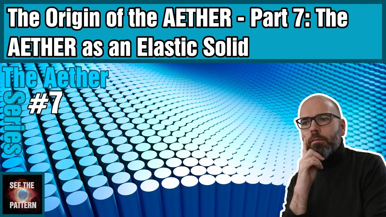The Origin of the Aether - Part 7: The AETHER as an Elastic Solid