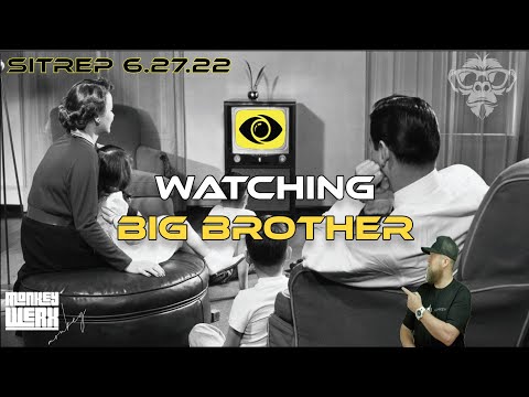 SITREP 6.27.22 - Watch Big Brother