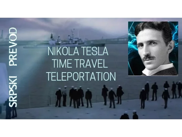Serbian Genius:NIKOLA TESLA :TimeTravel;Teleportation;PHILADELPHIA EXPERIMENT