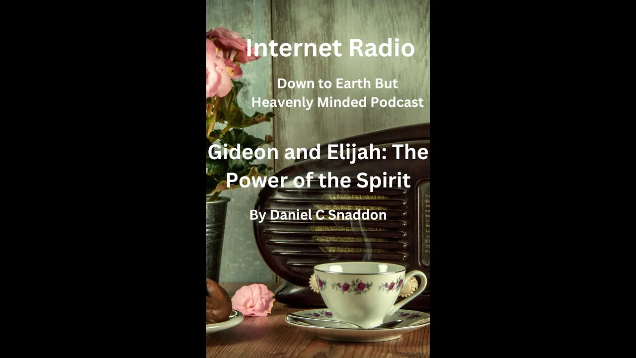 Internet Radio, Episode 111, Gideon and Elijah: The Power of the Spirit, by Daniel C Snaddon