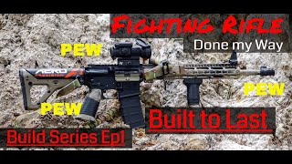 Build Series Ep1: My version of a Fighting Rifle/Patrol Rifle