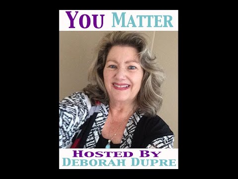 You Matter with Deborah Dupre Ep1