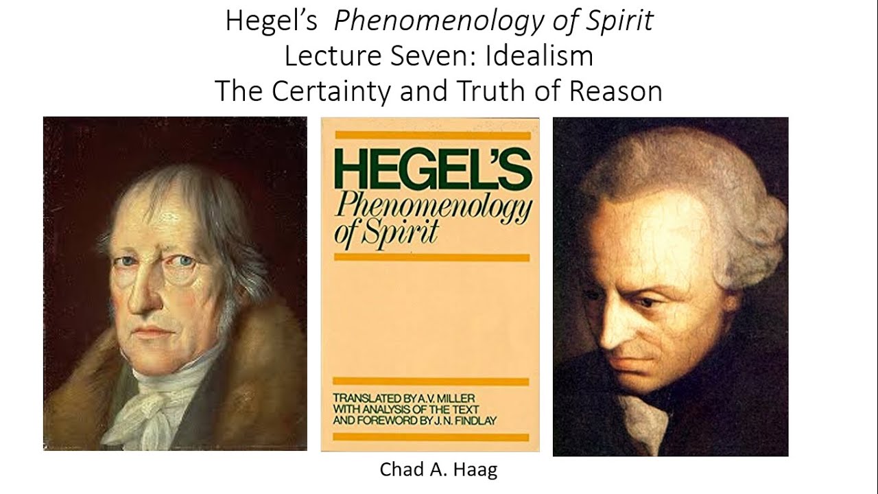 Hegel Phenomenology of Spirit Lecture 7 Idealism The Certainty and Truth of Reason