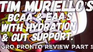 Tim Muriello BCAA and EAA’s GRO PRONTO review part 1