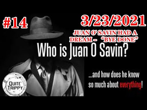 JUAN O' SAVIN HAD A DREAM - “BYE DONE” - 03.23.21 #14