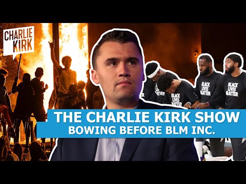 The Charlie Kirk Show: Bowing Before BLM Inc.