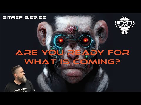 SITREP 8.29.22 - Are You Ready for What Is Coming?