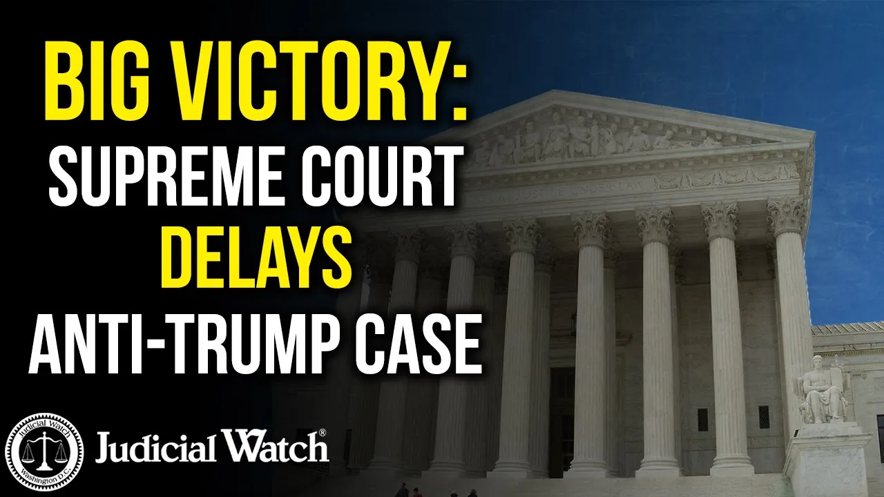 Big Victory: Supreme Court Delays Anti-Trump Case