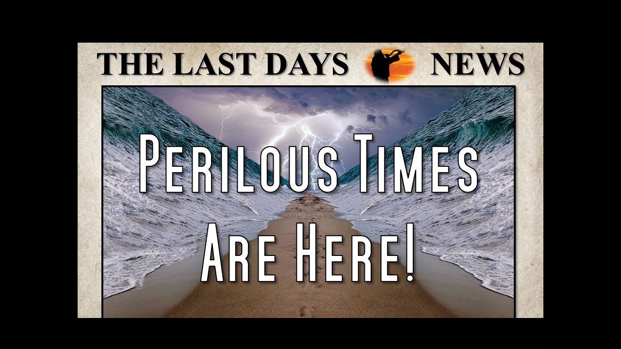 Perilous Times Are Here!