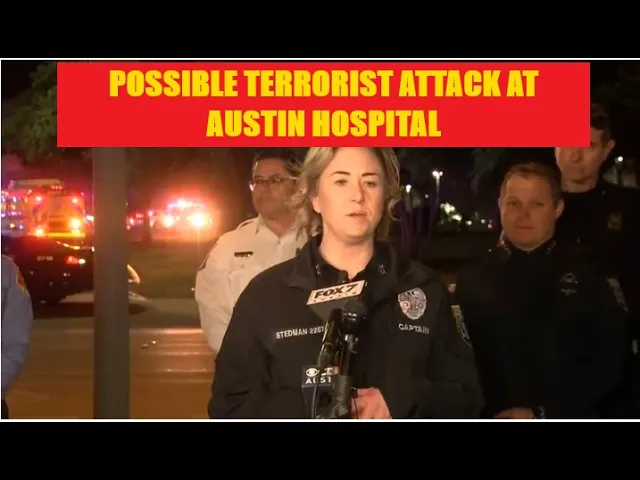 Possible Terrorist Attack At Austin Hospital - But Gov Can't Talk About It