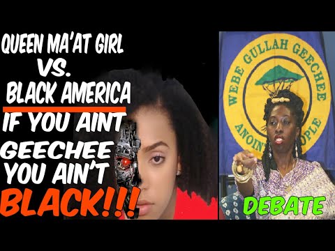 QUEEN MA'AT GIRL VS. BLACK AMERICA: UNLESS YOU'RE GEECHEE YOU AIN'T BLACK!!!
