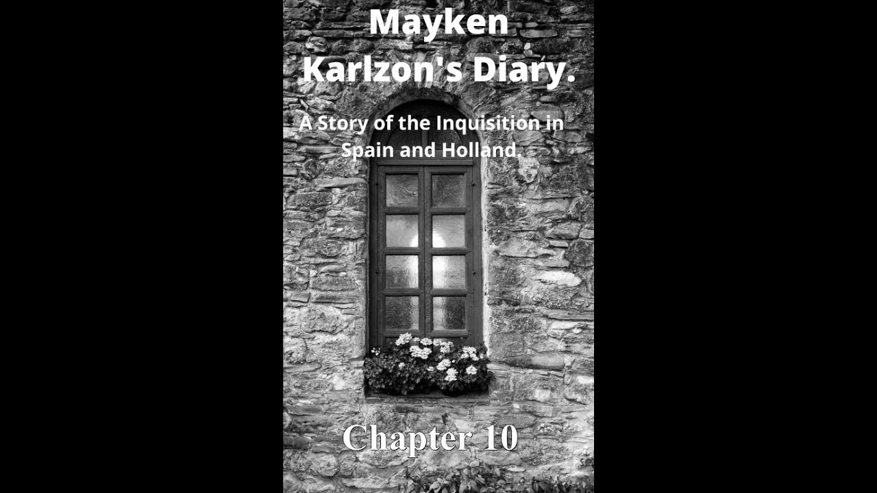 Mayken Karlzon's Diary. A Story of the Inquisition in Spain and Holland. Chapter 10