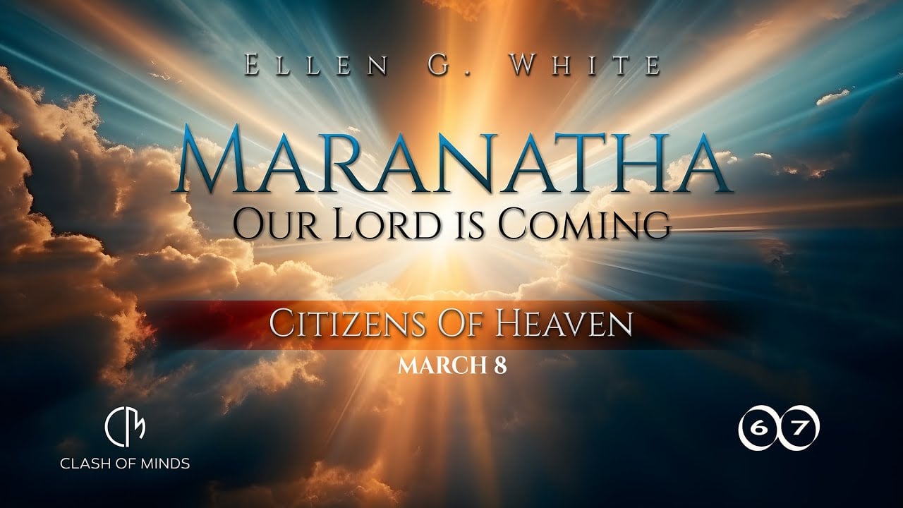 67. Maranatha Our Lord Is Coming: Citizens of Heaven, March 8, by Ellen G White