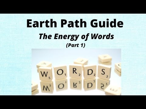 Earth Path Guide - The Energy of Words (Part 1)