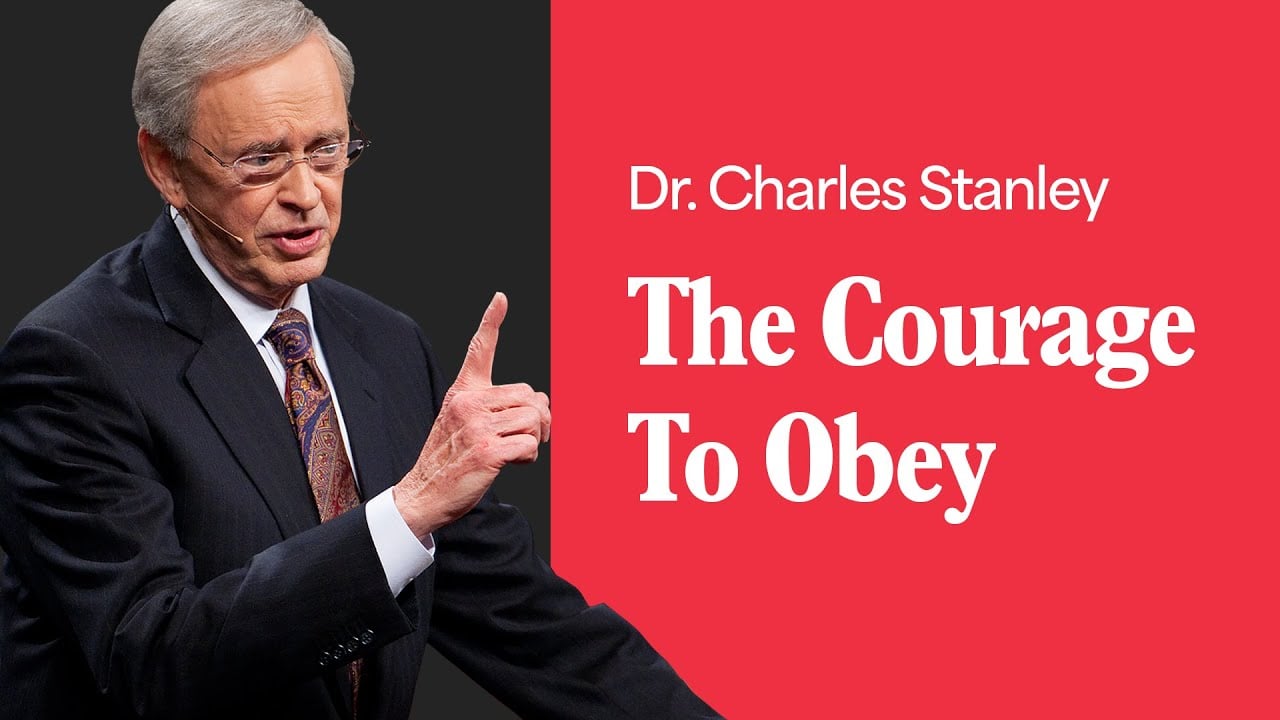 The Courage To Obey – Dr. Charles Stanley