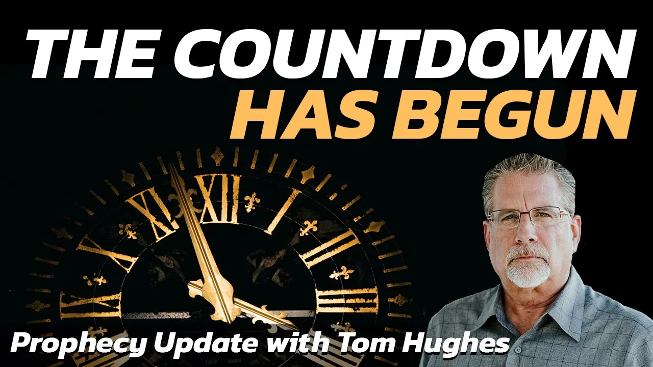 The Countdown Has Begun | Prophecy Update with Tom Hughes