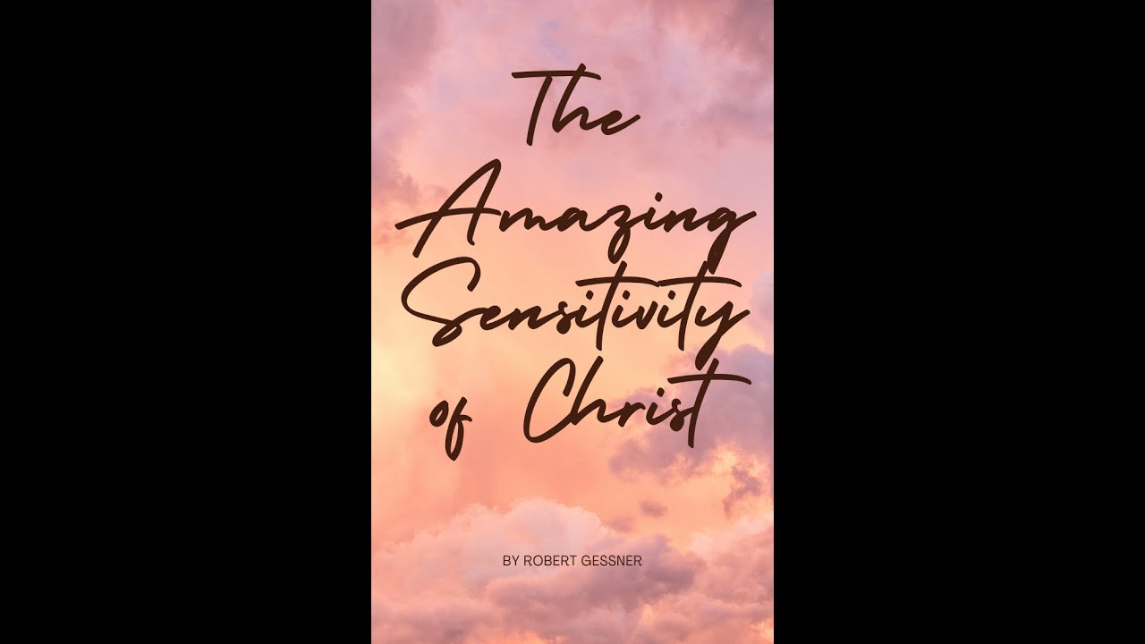 The Amazing Sensitivity of Christ, by Robert Gessner.