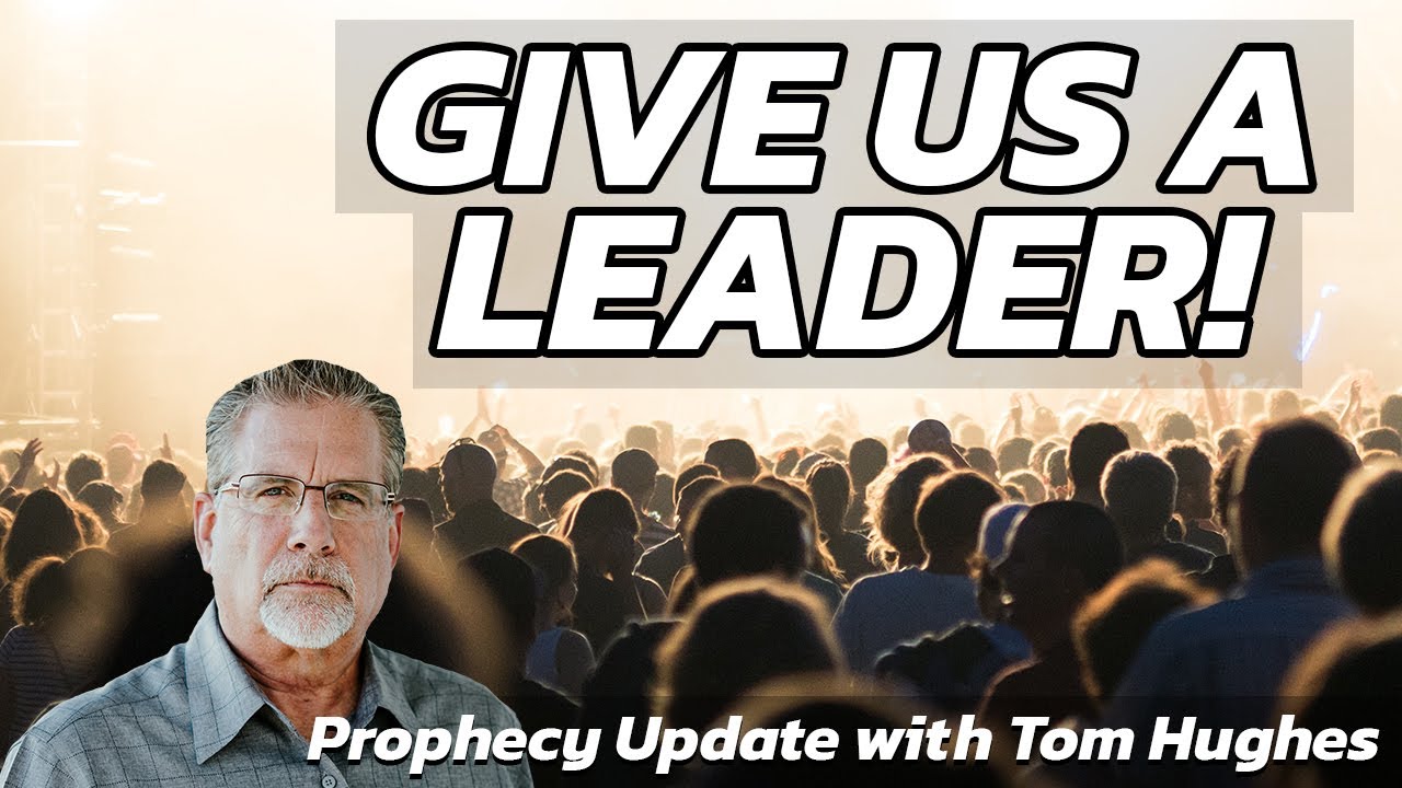 Give Us a Leader! | Prophecy Update with Tom Hughes
