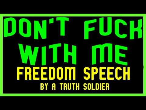 Don't Fuck With Me Freedom Speech by A Truth Soldier