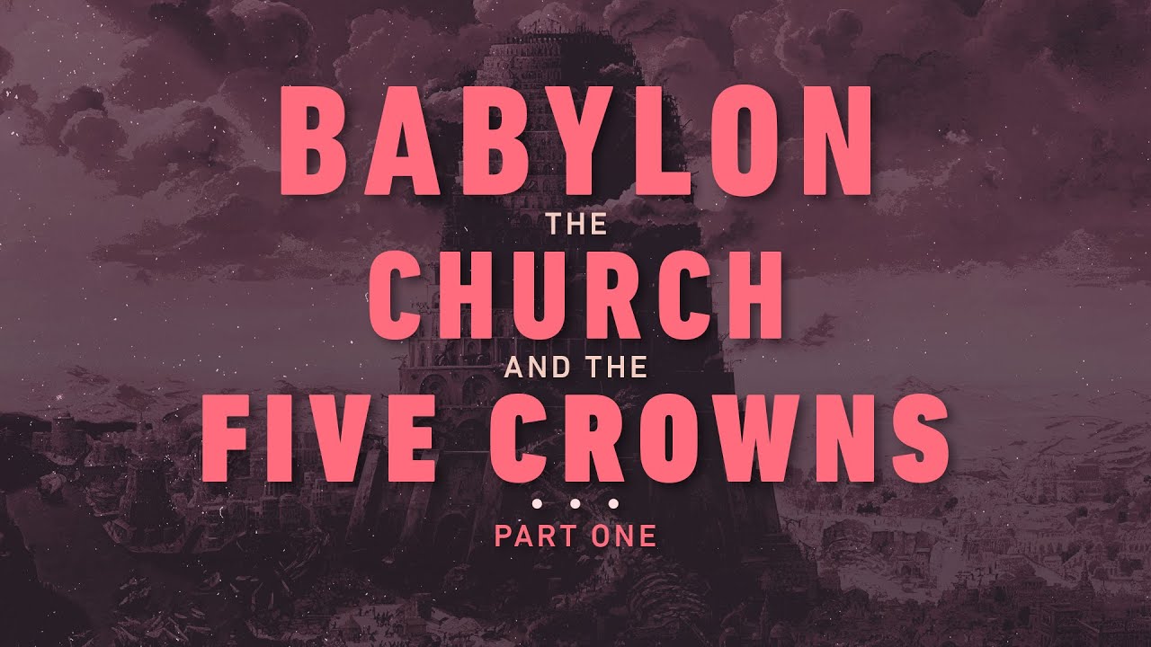 Chris Taylor | Babylon, the Church, and the Five Crowns Part 1