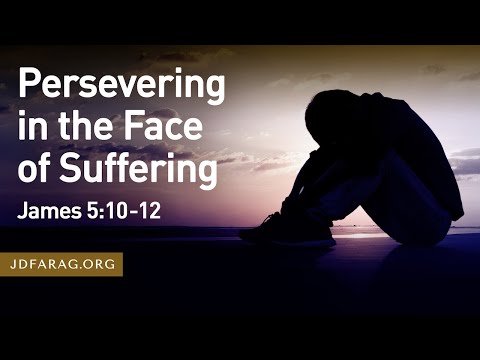 Persevering in the Face of Suffering, James 5:10-12 – July 31st, 2022