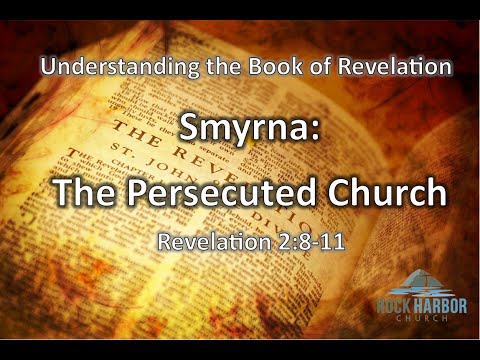 Revelation 2:8-11 Smyrna: The Persecuted Church