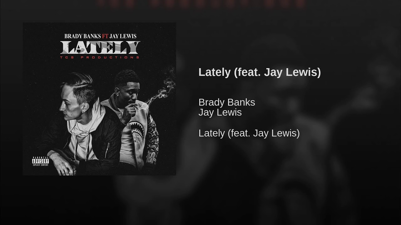 Brady Banks Feat. Jay Lewis - Lately (Explicit)
