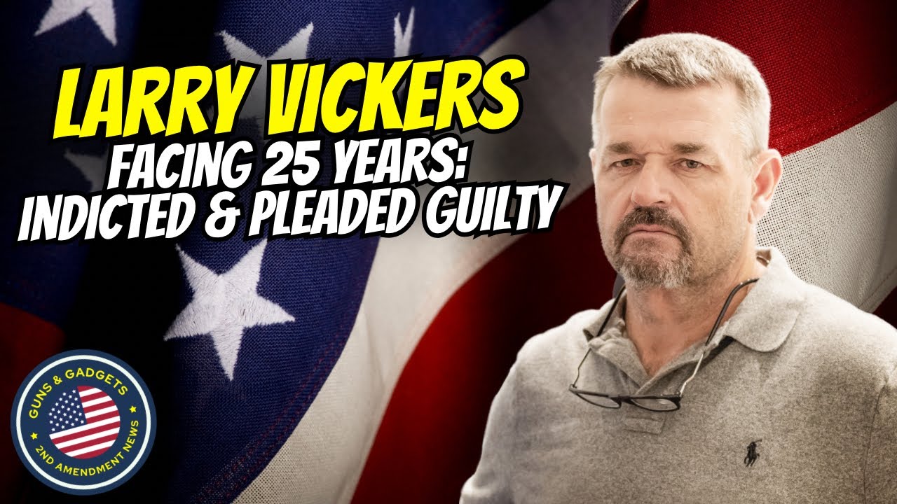 Indicted & Pleaded GUILTY: Larry Vickers Faces 25 Years in Federal Prison.