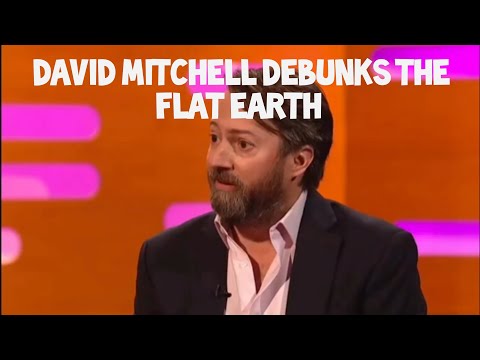 David Mitchell debunks the Flat Earth??