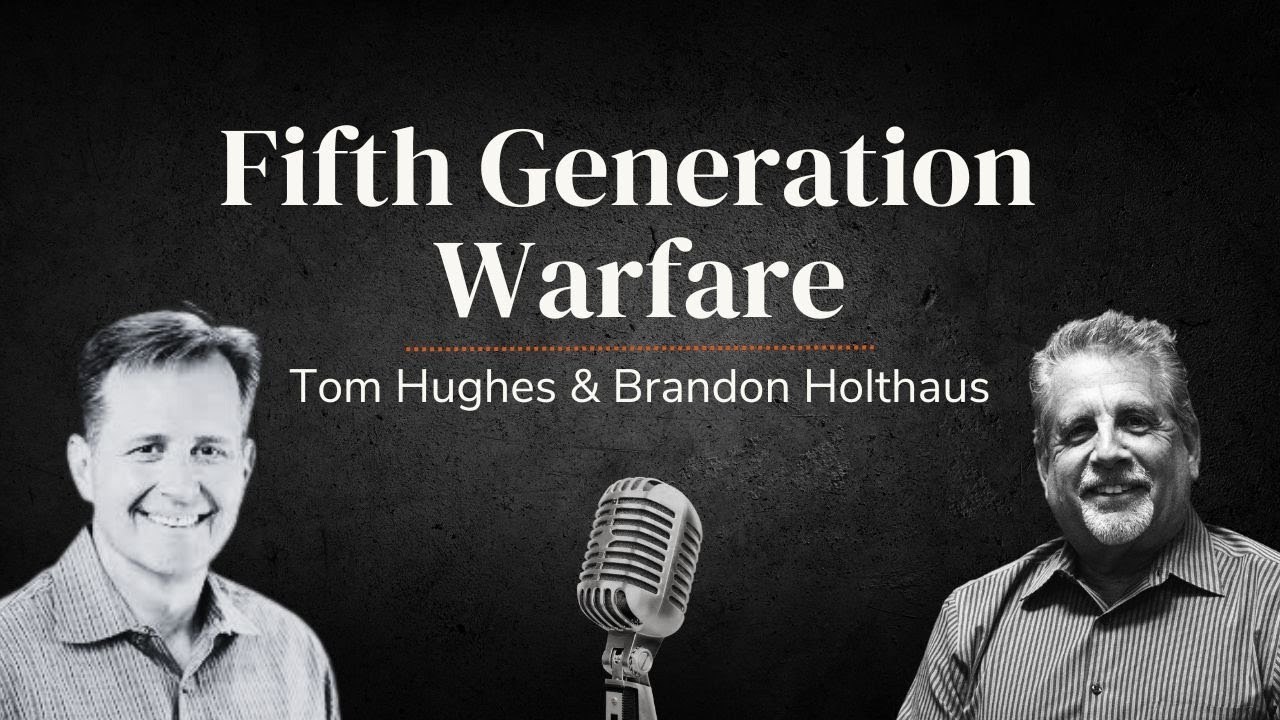 Fifth Generation Warfare | LIVE with Tom Hughes & Brandon Holthaus