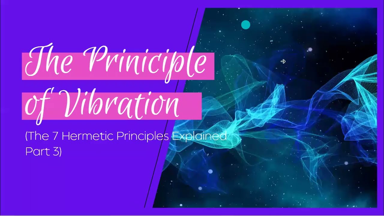Understanding THE PRINCIPLE OF VIBRATION to Accelerate Manifestations | 7 Hermetic Principles
