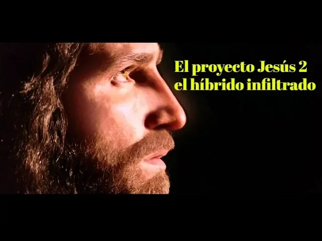 🔴El proyecto Jesús 2, el híbrido infiltrado