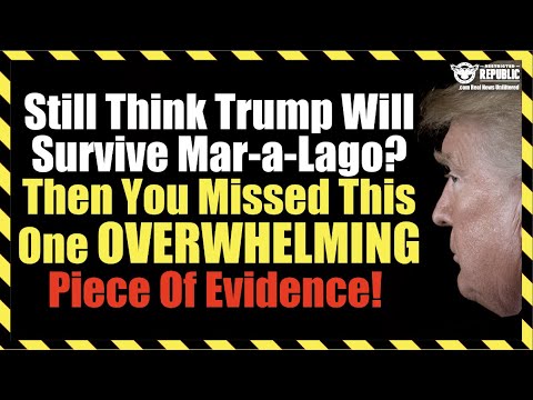 Still Think Trump Will Survive Mar-a-Lago? Then You Missed This One OVERWHELMING Piece Of Evidence!